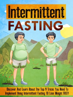 Intermittent Fasting Discover and Learn About the Top 9 Tricks You Need to Implement Using Intermittent Fasting TO Lose Weight FAST! - ebook